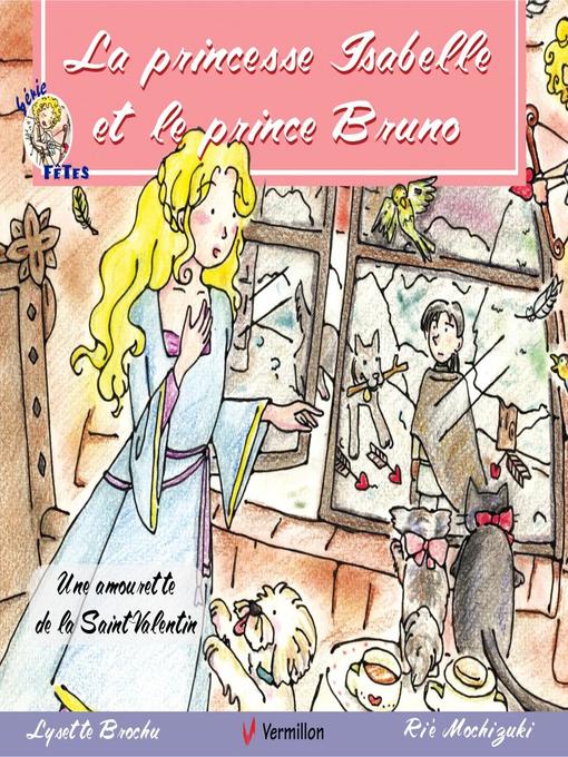 Title details for La princesse Isabelle et le prince Bruno by Lysette Brochu - Wait list